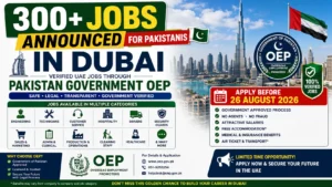 300+ Jobs Announced for Pakistanis in Dubai – Verified UAE Jobs Through Pakistan Government OEP (Apply Before 26 August 2026)